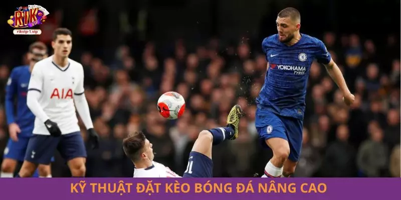 Kỹ thuật đặt kèo bóng đá nâng cao